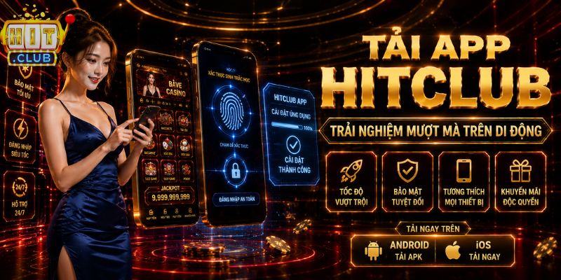 HITCLUB ⭐️ LINK Tải HIT CLUB Mới Nhất, Nhận Ngay + 99 USD Tải app HITCLUB trên Android và iOS